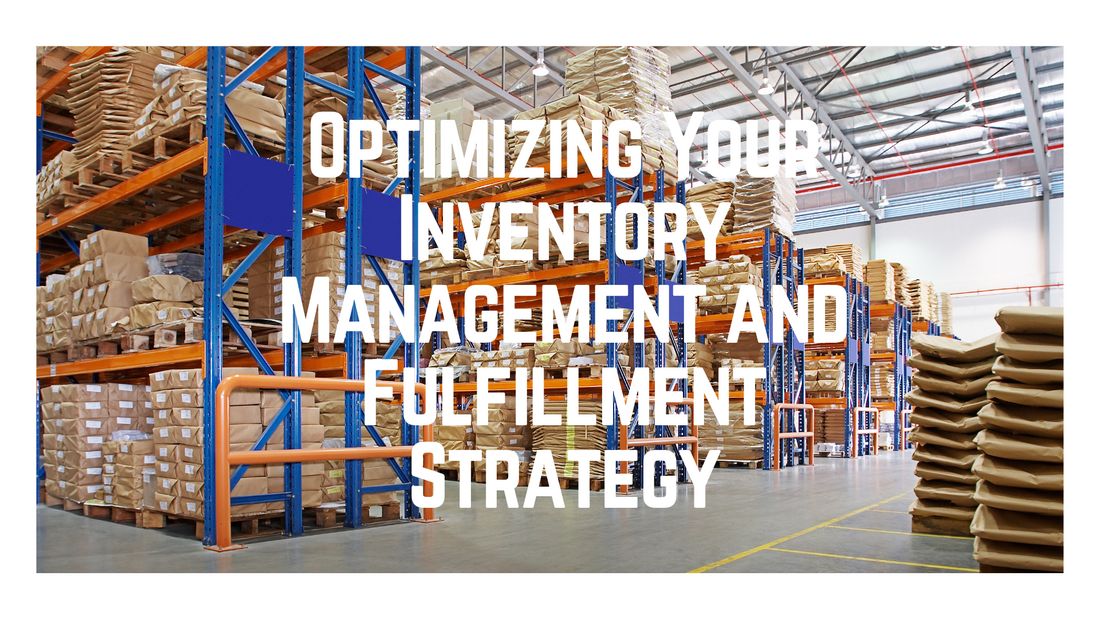 Optimizing Your Inventory Management and Fulfillment Strategy